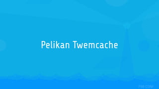 Pelikan Twemcache
 