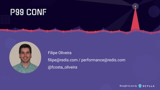Brought to you by
Filipe Oliveira
ﬁlipe@redis.com / performance@redis.com
@fcosta_oliveira
 