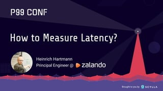 Brought to you by
How to Measure Latency?
Heinrich Hartmann
Principal Engineer @
 