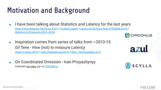 @HeinrichHartmann
Motivation and Background
■ I have been talking about Statistics and Latency for the last years
State of...