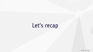 Let’s recap
 