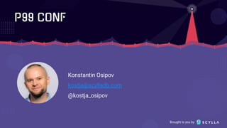 Brought to you by
Konstantin Osipov
kostja@scylladb.com
@kostja_osipov
 