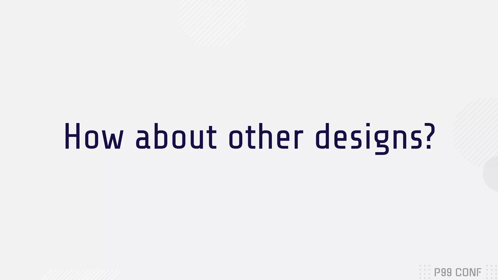 How about other designs? 