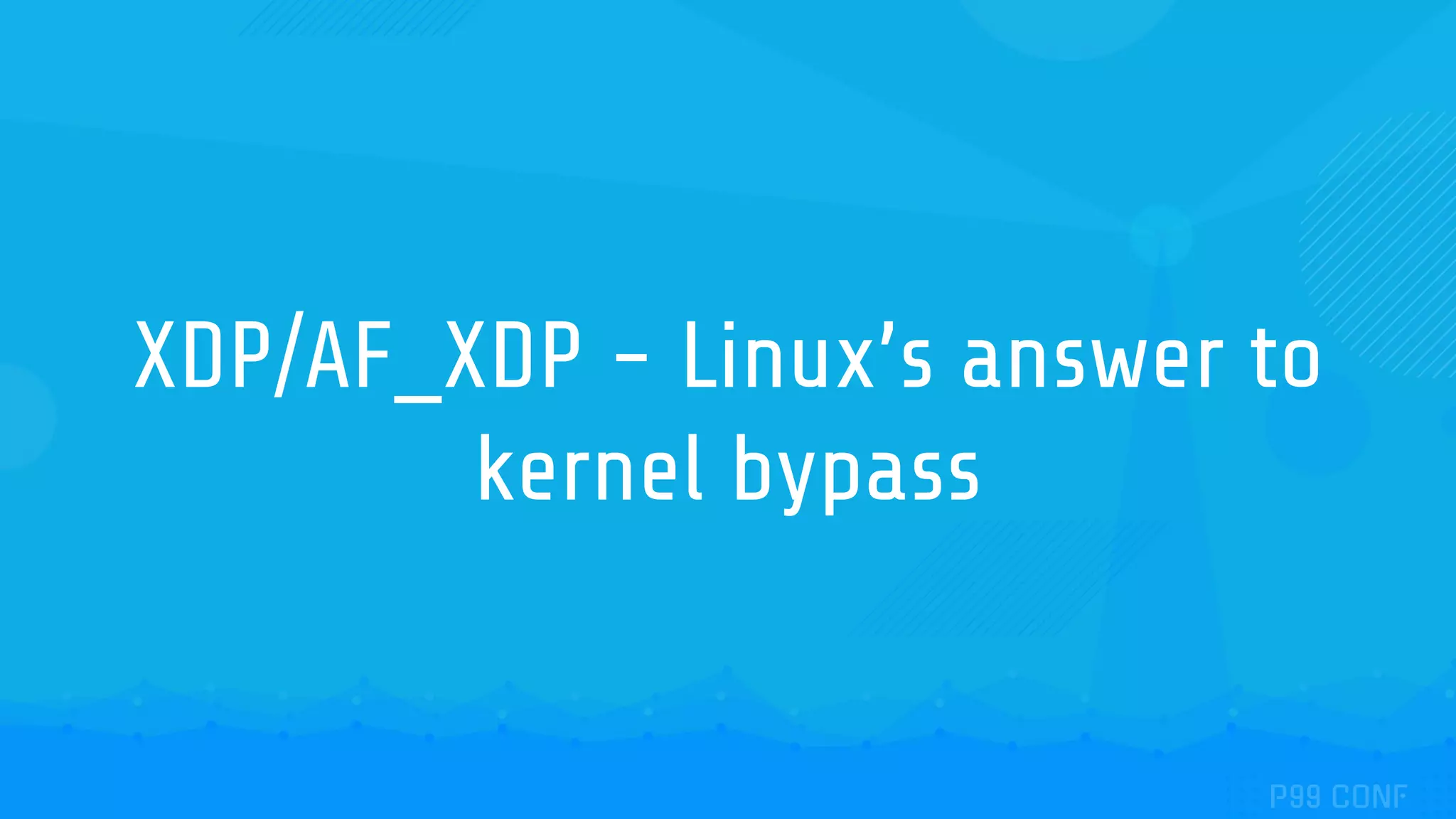 XDP/AF_XDP - Linux’s answer to kernel bypass 