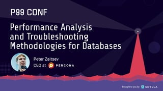 Brought to you by
Performance Analysis
and Troubleshooting
Methodologies for Databases
Peter Zaitsev
CEO at
 