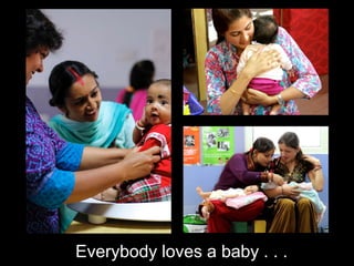 Everybody loves a baby . . .
 