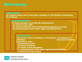 Methodology
FOCUS GROUPS
12 focus groups involving 99 participants:
•31 social work staff
•35 representatives from strateg...