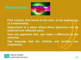 14
 First contact, first knock at the door, is the beginnings
of a relationship.
 Supervision is a place where these dyn...