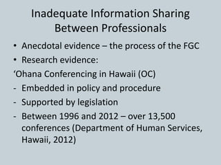Inadequate Information Sharing
Between Professionals
• Anecdotal evidence – the process of the FGC
• Research evidence:
‘O...