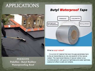 POLYCOTE
Poloflex - Butyl Rubber
Waterproofing Roof
 