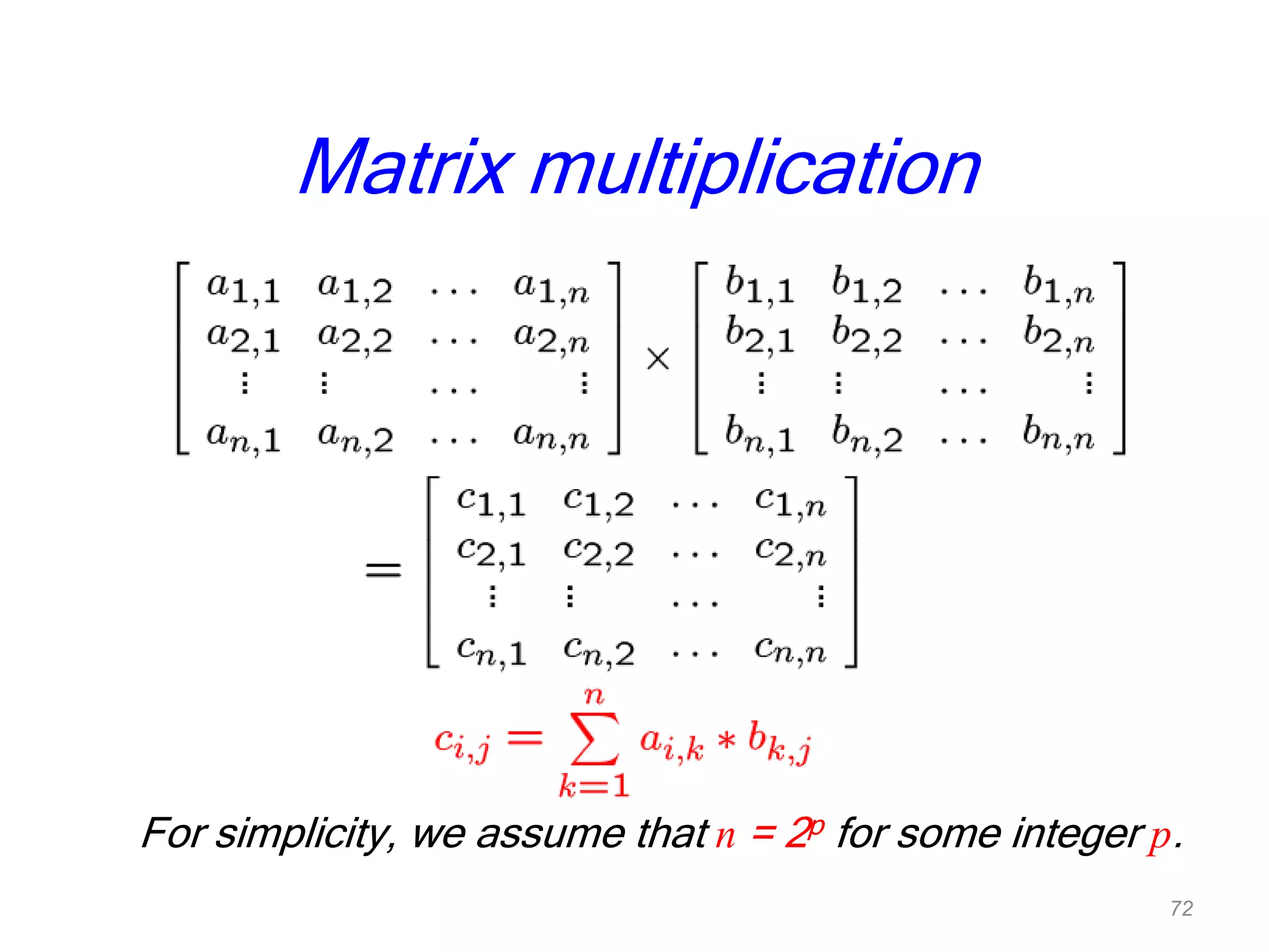 For simplicity, we assume that n = 2p for some integer p.
Matrix multiplication
72
 