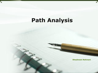 Path Analysis 
Khoshnam Rahmani 
 