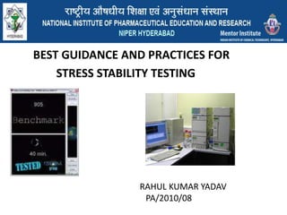 BEST GUIDANCE AND PRACTICES FOR                 STRESS STABILITY TESTING RAHUL KUMAR YADAV             PA/2010/08 
