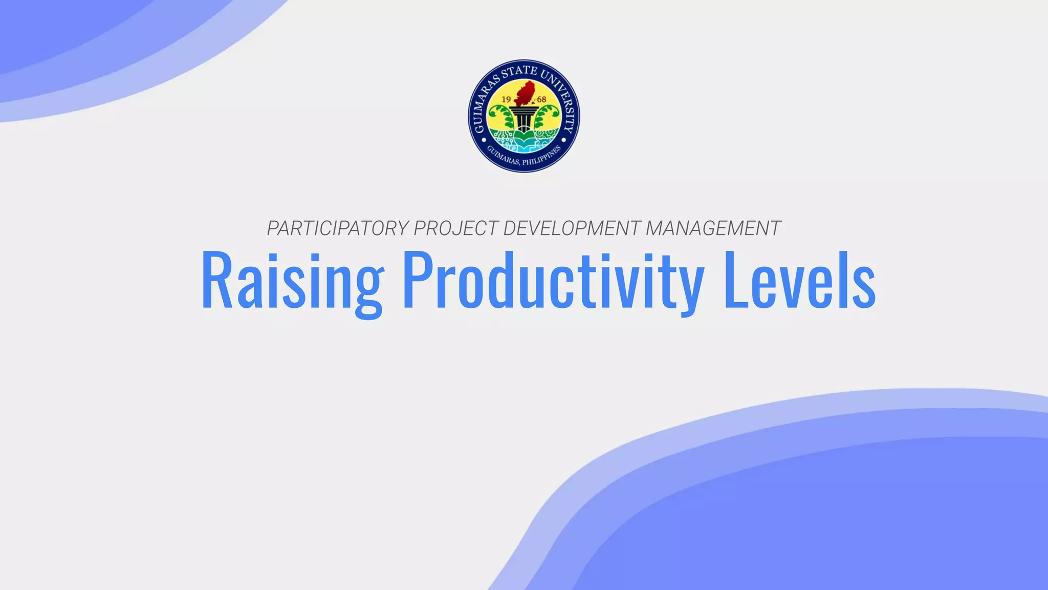 PARTICIPATORY PROJECT DEVELOPMENT MANAGEMENT
Raising Productivity Levels
 