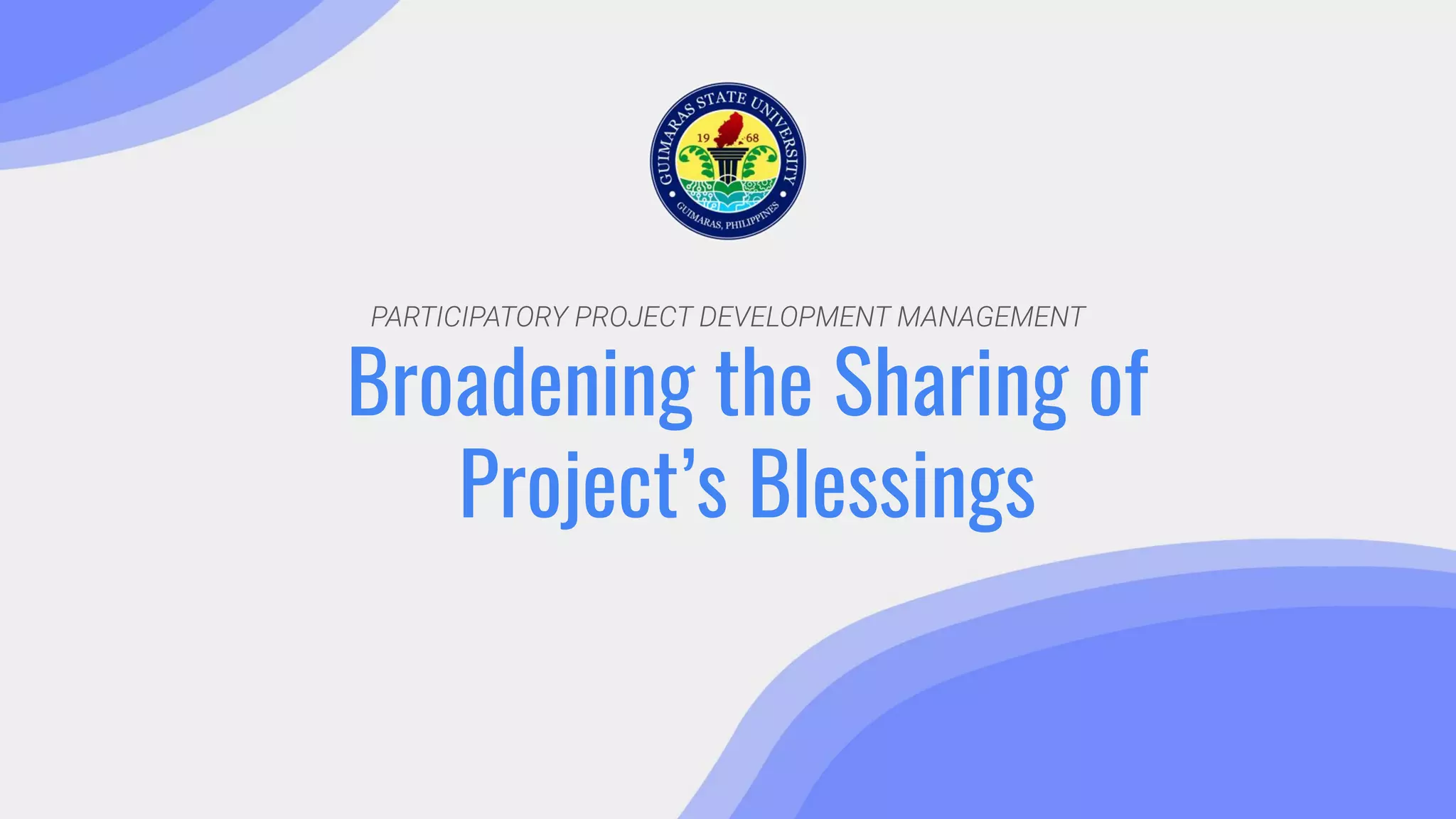 PARTICIPATORY PROJECT DEVELOPMENT MANAGEMENT
Broadening the Sharing of
Project’s Blessings
 