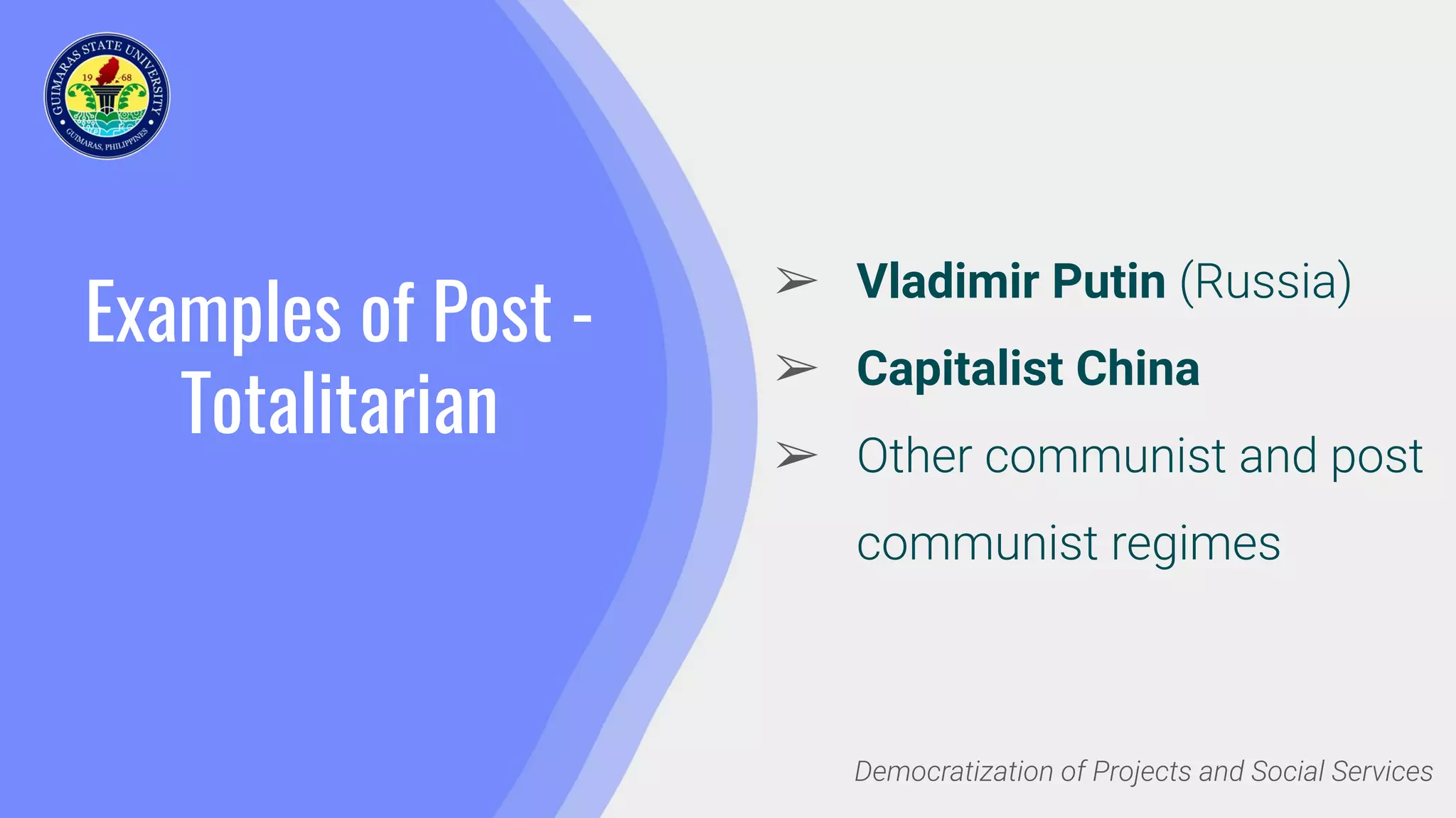 Examples of Post -
Totalitarian
➢ Vladimir Putin (Russia)
➢ Capitalist China
➢ Other communist and post
communist regimes
Democratization of Projects and Social Services
 