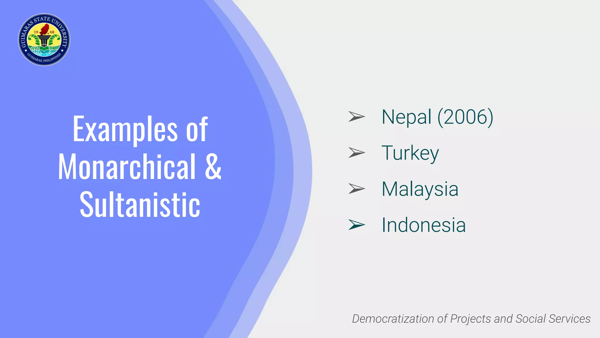 Examples of
Monarchical &
Sultanistic
➢ Nepal (2006)
➢ Turkey
➢ Malaysia
➢ Indonesia
Democratization of Projects and Social Services
 