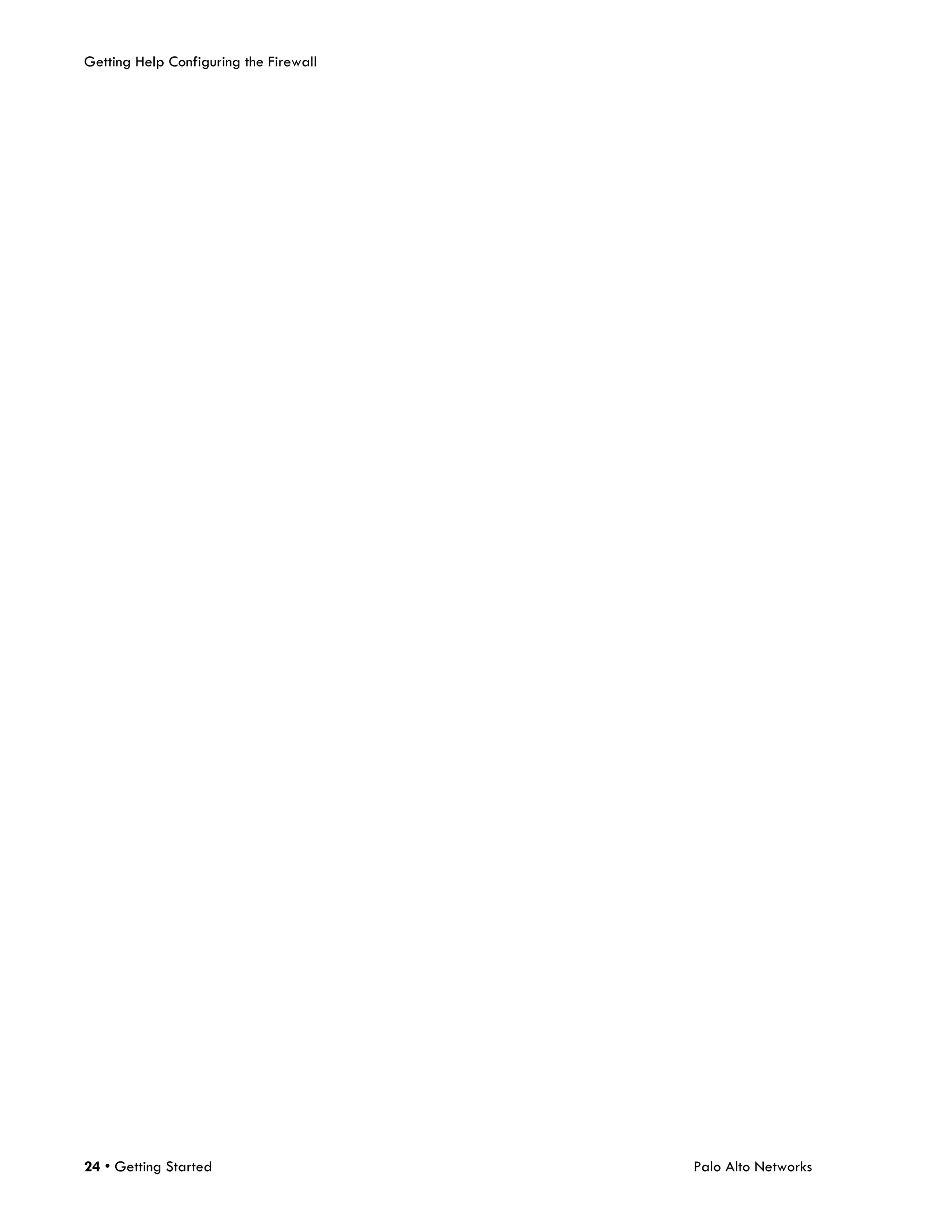 Getting Help Configuring the Firewall




24 • Getting Started                    Palo Alto Networks
 