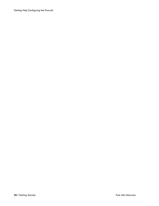 Getting Help Configuring the Firewall




24 • Getting Started                    Palo Alto Networks
 