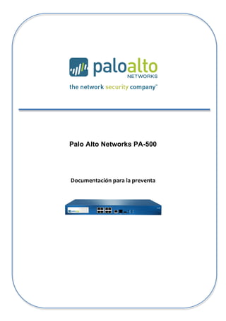 Palo Alto Networks PA-500
Documentación	
  para	
  la	
  preventa	
  
 
