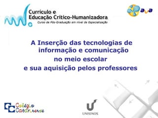 A Inserção das tecnologias de informação e comunicação  no meio escolar  e sua aquisição pelos professores  