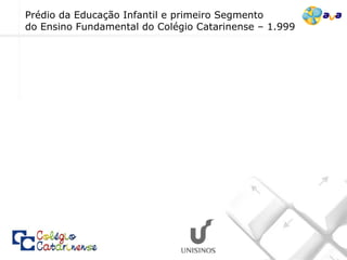 Prédio da Educação Infantil e primeiro Segmento  do Ensino Fundamental do Colégio Catarinense – 1.999 