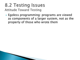  Egoless programming: programs are viewed
as components of a larger system, not as the
property of those who wrote them
 