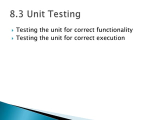  Testing the unit for correct functionality
 Testing the unit for correct execution
 