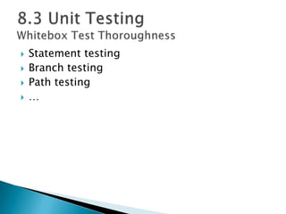  Statement testing
 Branch testing
 Path testing
 …
 