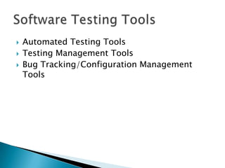  Automated Testing Tools
 Testing Management Tools
 Bug Tracking/Configuration Management
Tools
 