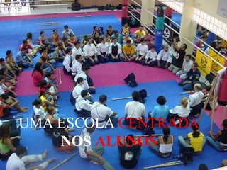 UMA ESCOLA  CENTRADA  NOS  ALUNOS 
