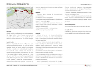 10
Macrorregião LESTE 2
ID 328 | LINHA FÉRREA 12-SAFIRA
Descrição
Estende-sesobreassubprefeiturasdeErmelinoMatarazzo,
São Miguel Paulista e Itaim Paulista, compreendendo
os arredores da linha férrea e incluindo a Rua Dr. Assis
Ribeiro e a Avenida Marechal Tito, vias arteriais da região.
Caracterização
Os muros de proteção da ferrovia configuram-se como
uma barreira física e visual que, por conta das poucas
travessias, tanto de veículos quanto de pedestres,
dificultam a conexão entre os dois lados da linha férrea.
Esse caráter de barreira é muitas vezes reforçado por
avenidas estruturais paralelas ao seu percurso, tais como
a Rua Dr. Assis Ribeiro e Avenida Marechal Tito. A Linha
12 - Safira da CPTM é o principal transporte público da
região, formando pequenos pólos comerciais próximos
às suas estações. O sistema de transporte estimula o
desenvolvimento das áreas próximas, entretanto, por
vezes esse desenvolvimento envolve formação de favelas
e ocupações precárias.
Objetivos
• Promover ações indutoras do desenvolvimento
econômico local;
• Qualificar os espaços livres públicos;
• Promover a conservação das paisagens e do patrimônio
material e imaterial da região;
• Solucionar os problemas de saneamento ambiental, em
especial manejo de águas pluviais (drenagem) e controle
de vetores (mosquitos,etc);
• Melhorar a acessibilidade e mobilidade local;
• Melhorar a segurança pública local.
Diretrizes
• Articular os bairros e os equipamentos públicos
próximos ao seu percurso, por meio de implantação de
novas e qualificação de transposições existentes entre os
dois lados da ferrovia;
• Promover melhoramentos do passeio público, por
meio de ampliação e calçamento de passeios, ciclovia,
mobiliário urbano, arborização e iluminação, visando
qualificar a circulação de pedestres e ciclistas e incentivar
a permanência;
•Incentivarrecuperação,preservaçãoeusodopatrimônio
histórico-cultural vinculado à ferrovia;
•Promoverutilizaçãodeáreassemusopelaconcessionária
da linha, como antigos pátios de manobras e estações,
visando ao atendimento das demandas por equipamentos
e espaços livres públicos;
• Garantir implantação de infraestrutura de drenagem
eficiente, considerando a grande impermeabilização
do solo e assoreamento dos córregos, a fim e evitar os
constantes alagamentos na região;
• Solucionar as questões habitacionais conforme o Plano
Municipal de habitação- PMH;
• Promover a qualificação paisagística das bordas da
ferrovia, ampliando a permeabilidade visual e amenizando
paisagística e graficamente o efeito de grande barreira
dos muros.
Secretarias Envolvidas
SDTE;SEME;SIURB;SMDU;SMPED;SMS;SMSP;SMT.SMT.
Atores Envolvidos
FUNDURB;CET;SP Obras;SP Urbanismo;Ilume.USP;CETES-
B;CPTM;Sabesp;CONDEPHAAT.Ministério das Cidades.
Caderno de Propostas dos Planos Regionais das Subprefeituras
 