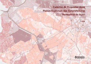 Caderno de Propostas dosq
Planos Regionais das Subprefeituras
Perímetros de Ação
Lapa
 