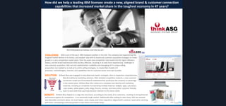 How did we help a leading IBM licensee create a new, aligned brand & customer connection
capabilities that increased market share in the toughest economy in 47 years?

CHALLENGE:

ASG Is one of the top 5, IBM hardware resellers in the USA. The company was experiencing the
toughest market decline in its history, and needed help with its brand and customer acquisition strategies to create
growth in a very competitive market place. Over the years new competitors had moved into the region (Western
States), and the brand had become tired and less effective, resulting in its sales force experiencing challenges in
new customer acquisition. ASG not only needed better credibility and messaging of it’s unique selling
proposition, but needed to re-look at its entire selling strategies, to create Web /mobile 2.0
processes, methodologies, channels, and capabilities that its customers were more opt to prefer.

SOLUTION:

BENEFIT:

Brilliant Blue was engaged to help determine better strategies, then to implement comprehensive
Web & traditional marketing solutions. After detailed competitive research, a new customer
connection model was formulated & established that would give the company an advantage
in the market place. Brilliant Blue then rolled out a complete new identity and marketing
materials, including a 2.0 website incorporating multiple features, widgets, apps, calculators.
case studies, white papers, wikis, blogs, forums, surveys, and many other customer-friendly
tools to assist with their purchase decision relevant to the clients needs.

Brilliant Blue helped to re-align the new brand according to the needs of its customers, resulting in strong financial
performance against its competitors - in an extremely tough market. Additionally after polling its client base, ASG has received
very favorable comments about its much better, more simple, and richer experience aligned with customer needs when working
with them, anticipating continued growth in new clients and market share.

 