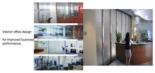 Interior office design
for improved business
performance.

 