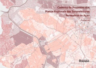 Caderno de Propostas dos
Planos Regionais das Subprefeituras
Perímetros de Ação
Pinheiros
 