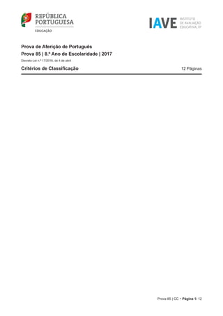 Prova 85 | CC • Página 1/ 12
Prova de Aferição de Português
Prova 85 | 8.º Ano de Escolaridade | 2017
Decreto-Lei n.º 17/2016, de 4 de abril
Critérios de Classificação	 12 Páginas
 