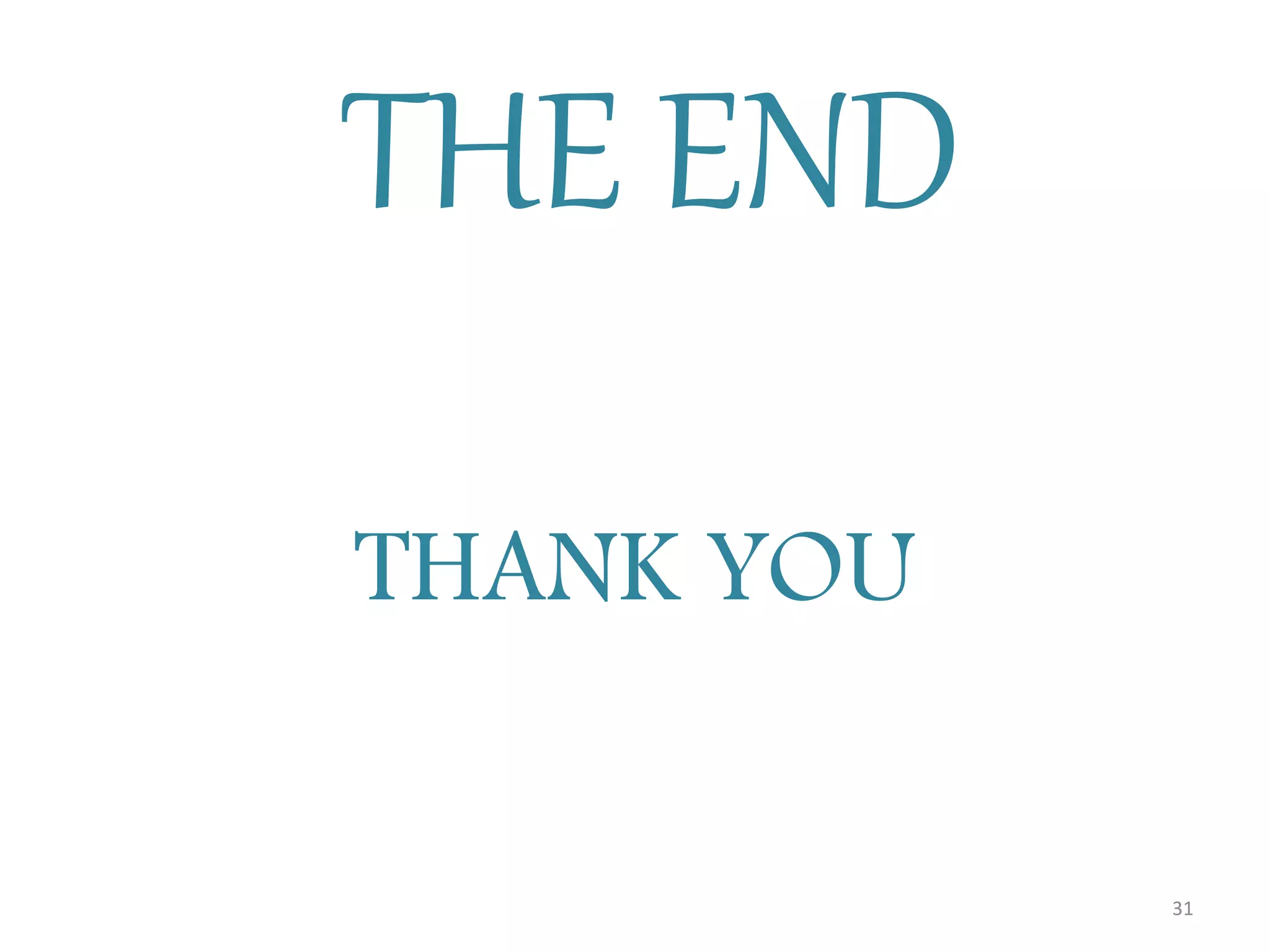 THE END
THANK YOU
31
 