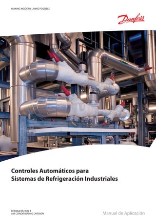 REFRIGERATION &
aIR CONDITIONING DIVISION
Controles Automáticos para
Sistemas de Refrigeración Industriales
Manual de Aplicación
MAKING MODERN LIVING POSSIBLE
 