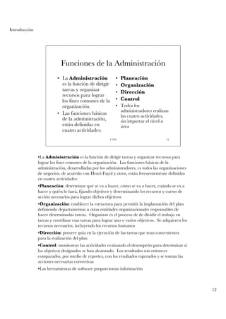 Introducción




                           Funciones de la Administración
                         • La Administración              •   Planeación
                           es la función de dirigir       •   Organización
                           tareas y organizar             •   Dirección
                           recursos para lograr
                           los fines comunes de la        •   Control
                           organización                   • Todos los
                                                            administradores realizan
                         • Las funciones básicas
                                                            las cuatro actividades,
                           de la administración,            sin importar el nivel o
                           están definidas en               área
                           cuatro actividades:
                                                       UTM                            12




               •La Administración es la función de dirigir tareas y organizar recursos para
               lograr los fines comunes de la organización. Las funciones básicas de la
               administración, desarrolladas por los administradores, es todos las organizaciones
               de negocios, de acuerdo con Henri Fayol y otros, están frecuentemente definidos
               en cuatro actividades:
               •Planeación: determinar qué se va a hacer, cómo se va a hacer, cuándo se va a
               hacer y quién lo hará, fijando objetivos y determinando los recursos y cursos de
               acción necesarios para lograr dichos objetivos
               •Organización: establecer la estructura para permitir la implantación del plan
               definiendo departamentos u otras entidades organizacionales responsables de
               hacer determinadas tareas. Organizar es el proceso de de dividir el trabajo en
               tareas y coordinar esas tareas para lograr uno o varios objetivos. Se adquieren los
               recursos necesarios, incluyendo los recursos humanos
               •Dirección: proveer guía en la ejecución de las tareas que sean convenientes
               para la realización del plan
               •Control: monitorear las actividades evaluando el desempeño para determinar si
               los objetivos designados se han alcanzado. Los resultados son entonces
               comparados, por medio de reportes, con los resultados esperados y se toman las
               acciones necesarias correctivas
               •Las herramientas de software proporcionan información



                                                                                                     12
 