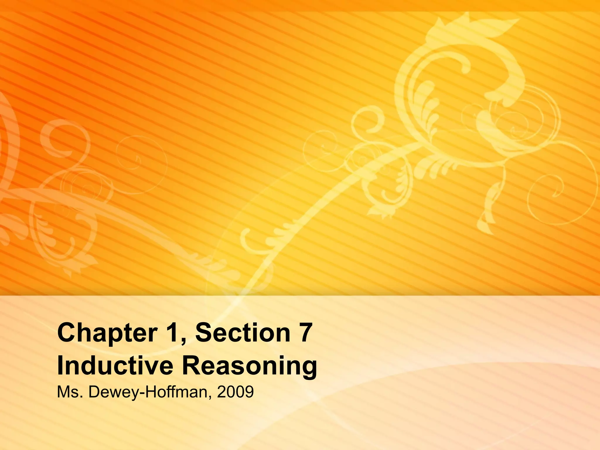 Chapter 1, Section 7 Inductive Reasoning   Ms. Dewey-Hoffman, 2009 