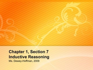 Chapter 1, Section 7 Inductive Reasoning   Ms. Dewey-Hoffman, 2009 