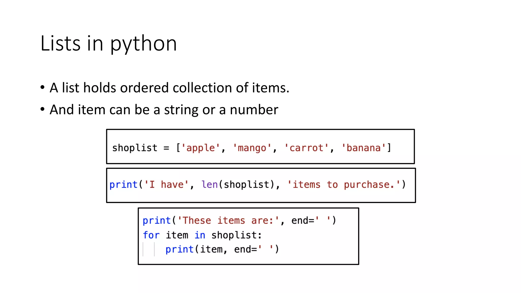 Lists in python
• A list holds ordered collection of items.
• And item can be a string or a number
 