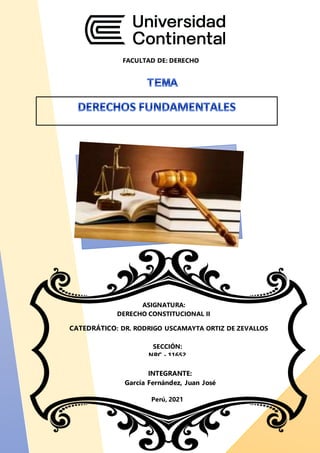 FACULTAD DE: DERECHO
ASIGNATURA:
DERECHO CONSTITUCIONAL II
CATEDRÁTICO: DR. RODRIGO USCAMAYTA ORTIZ DE ZEVALLOS
SECCIÓN:
NRC - 11652
INTEGRANTE:
García Fernández, Juan José
Perú, 2021
 