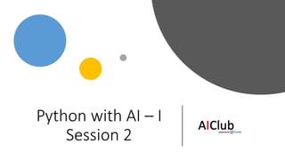 Python with AI – I
Session 2
 