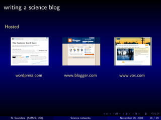 writing a science blog

Hosted




     wordpress.com         www.blogger.com      www.vox.com




  N. Saunders (SMMS, UQ...