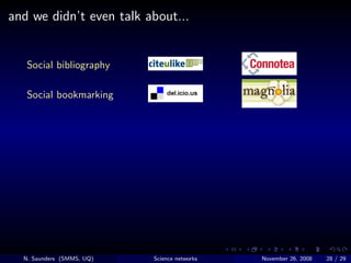 and we didn’t even talk about...


   Social bibliography

   Social bookmarking




  N. Saunders (SMMS, UQ)   Science ne...