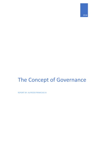 2018
The Concept of Governance
REPORT BY: ALFREDO PRIMICIAS III
 