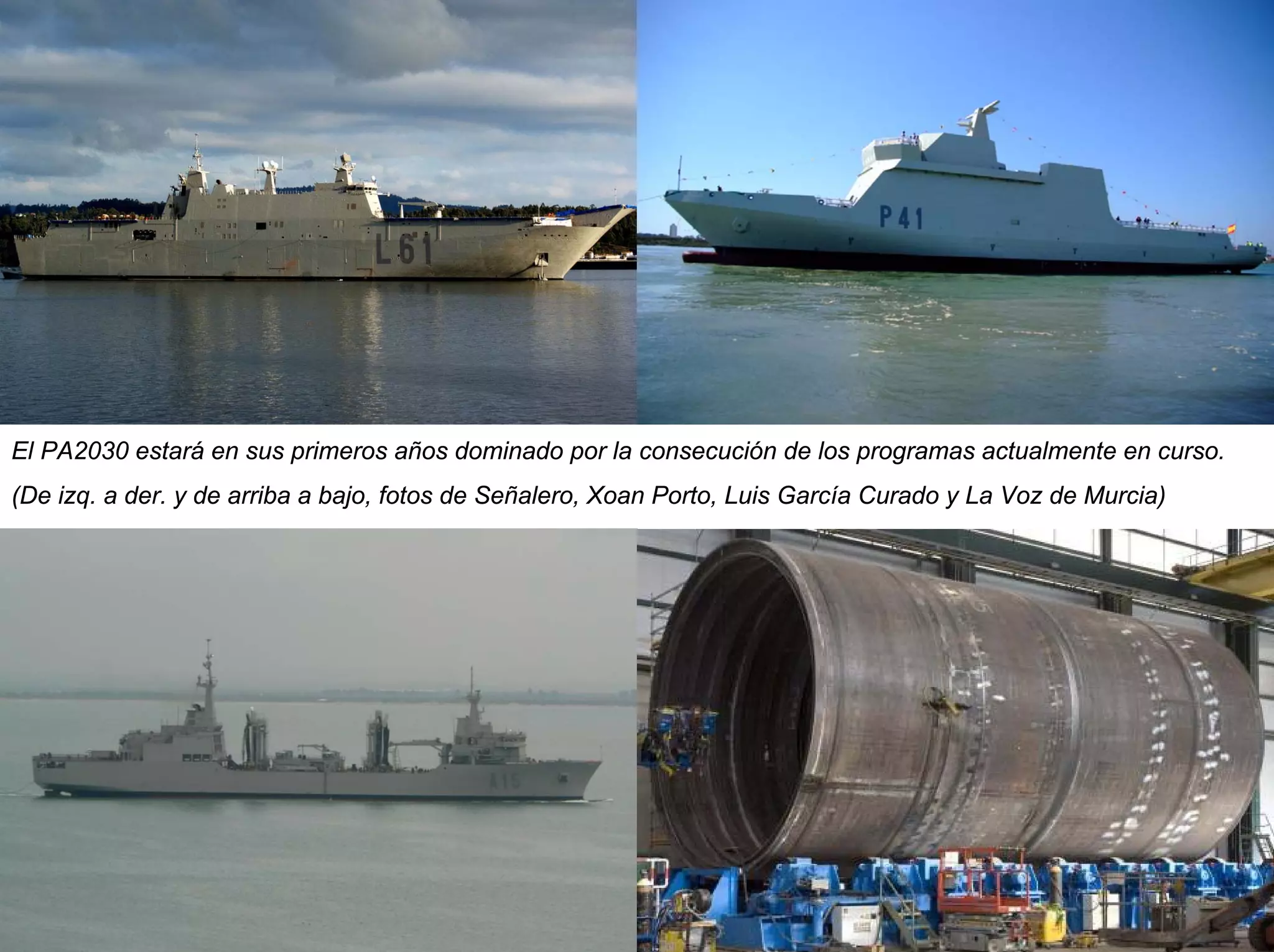 El PA2030 estará en sus primeros años dominado por la consecución de los programas actualmente en curso.
(De izq. a der. y de arriba a bajo, fotos de Señalero, Xoan Porto, Luis García Curado y La Voz de Murcia)
 