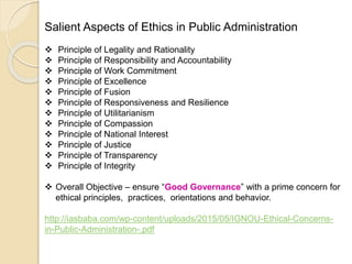 Salient Aspects of Ethics in Public Administration
 Principle of Legality and Rationality
 Principle of Responsibility a...